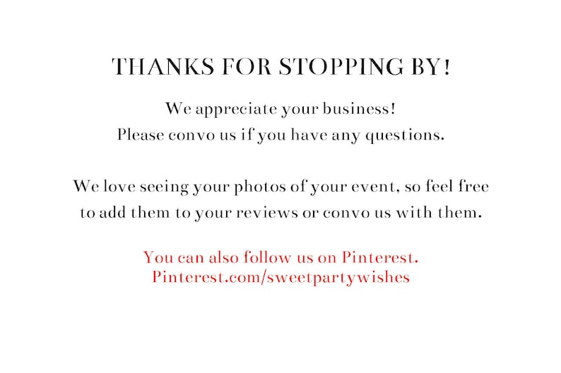 K&ouml;nnte beinhalten: Text auf wei&szlig;em Hintergrund, der "THANKS FOR STOPPING BY!"  "We appreciate your business!"  "Please convo us if you have any questions."  "We love seeing your photos of your event, so feel free to add them to your reviews or convo us with them."  "You can also follow us on Pinterest. Pinterest.com/sweetpartywishes" lautet.