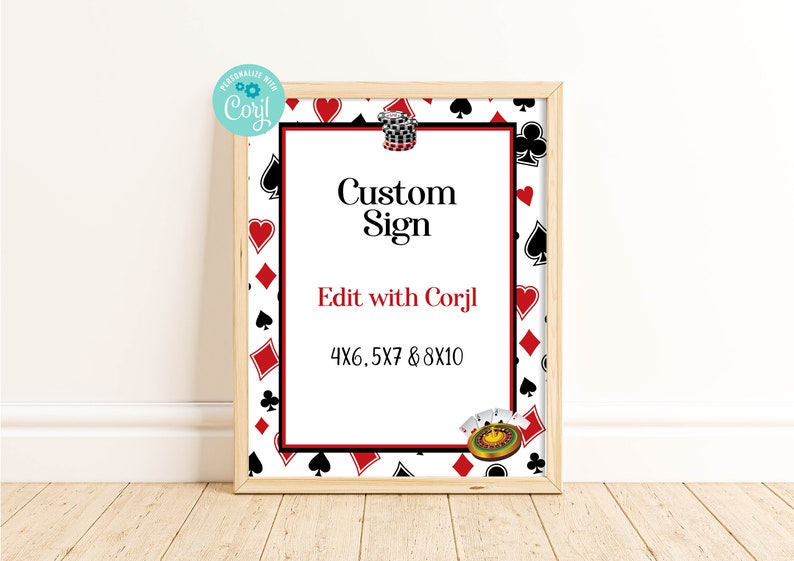 May include: A white sign with a red and black playing card pattern border. The sign says "Custom Sign" and "Edit with Corjl" in black text. The sign also says "4x6, 5x7 & 8x10" in black text. There is a small image of a roulette wheel in the bottom right corner.