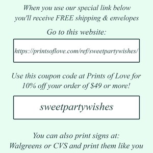 May include: A light green background with white text that reads "Looking for professional printing? Our preferred printer is Prints of Love. When you use our special link below you'll receive FREE shipping & envelopes Go to this website: https://printsoflove.com/ref/sweetpartywishes/ Use this coupon code at Prints of Love for 10% off your order of &pound;49 or more! sweetpartywishes You can also print signs at: Walgreens or CVS and print them like you would a glossy photos. Or at Office Depot, Staples, or your local copy shop."