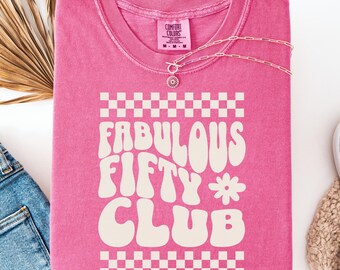 50th Birthday Gift Shirt, 50th Birthday Women, Boho Shirt Women, 50th Birthday Shirt for Mom, Gift for 50th Birthday, Fabulous Fifty Club