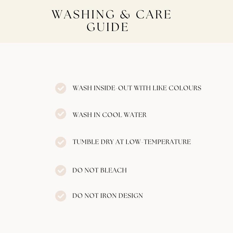 May include: A cream-colored graphic with the text "WASHING & CARE GUIDE". Instructions include washing inside out with like colors, washing in cool water, tumble drying at low temperature, and avoiding bleach and ironing designs.