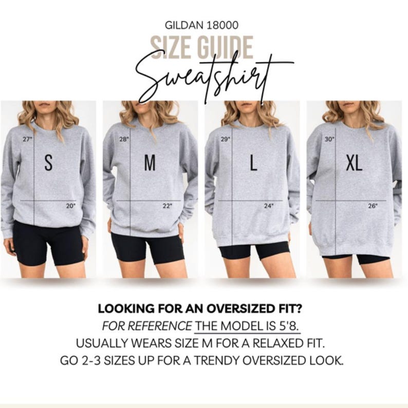 May include: A size guide for a Gildan 18000 sweatshirt, featuring four models wearing gray sweatshirts in sizes S, M, L, and XL. Measurements are provided in inches. Text at the bottom advises sizing up for an oversized fit.