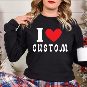 I Love Custom Shirt, Personalized I Love Shirt, I Heart Custom Shirt, Custom Valentines Day Gift, Custom I Love Shirt, I Love Shirt