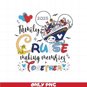 May include: A colorful graphic design featuring a cruise ship with Disney characters, the text "Family Cruise 2025", and the phrase "making memories together". Includes balloons, an anchor, and fireworks.