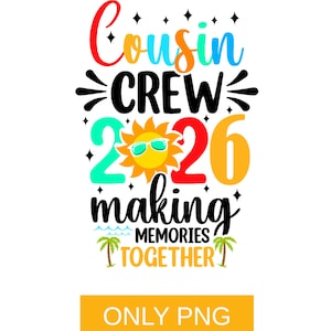 Cousin Crew 2026 PNG, Family Vacation Shirt Design, Summer Sublimation PNG, Cousins Trip Shirt, Making Memories PNG