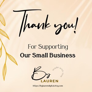 May include: A digital graphic with the words "Thank you!" in black script, above the text "For Supporting Our Small Business." The image includes a gold leaf design and the signature "By Lauren" with a website address.