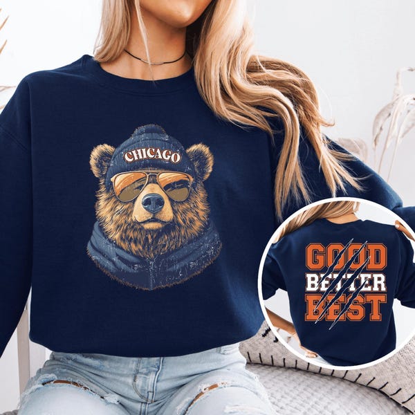 Good Better Best Chicago Football Bear Sweatshirt or Hoodie, Vintage Distressed Game Day Hoodie, Front and Back Chicago Football Sweatshirt