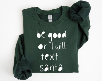 Be Good or I Will Text Santa Shirt, Funny Christmas Quote Sweatshirt, Minimalist Holiday Hoodie, Cute Santa Saying Christmas Gift