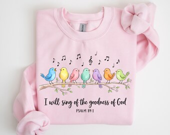 I Will Sing of the Goodness of God Shirt or Sweatshirt, Psalm 89:1 Bible Verse, Colorful Christian Faith Crewneck