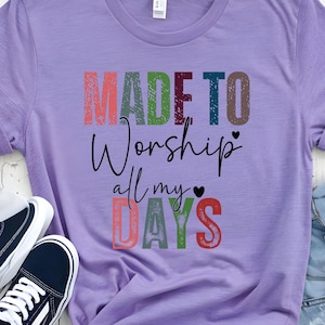 Made to Worship all my Days - Faith - Inspirational - DTF | Ready to Press | Heat Press Transfer