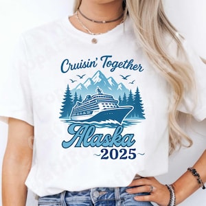 Cruising Together ALASKA 2025 DTF, Cruise Squad, Making Memories Cruising, Family trip, Friends - DTF | Ready to Press | Heat Press Transfer