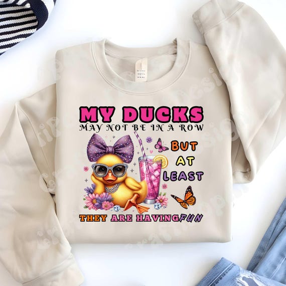 My Ducks May Not Be In A Row But At Least They Are Having Fun DTF Print - Funny Sarcasm - Duck - DTF | Ready to Press | Heat Press Transfer