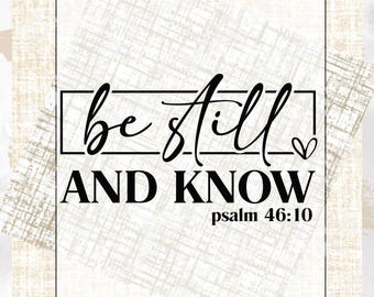 Be Still and Know psalm 46:10 - DTF | Ready to Press | Heat Press Transfer