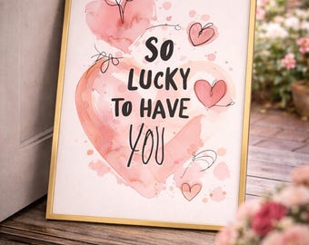 So Lucky to Have You Print, Watercolor Hearts, Romantic Quote Art (Digital Download)