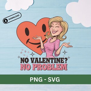 No Valentine No Problem png バージョン、svg バージョン、シャツ用の Svg と png、Cricut 用の Svg、シルエット、昇華、ダウンロード用デザイン
