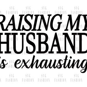 Lustige Frau SVG | Die Erziehung meines Mannes ist anstrengend SVG | Frau svg | Frau Shirt svg | Frau svg | Verheiratet svg | Sarkastisches svg | Sarkasmus Zitat
