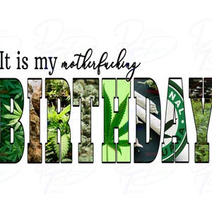 Peut inclure: Carte de vœux d'anniversaire verte et blanche avec le texte "It is my motherfucking BIRTHDAY" en lettres noires. Les lettres sont composées d'images de feuilles de marijuana et d'autres images liées à la marijuana.