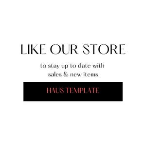 Peut inclure: Texte noir et blanc sur fond blanc qui dit "LIKE OUR STORE to stay up to date with sales & new items HAUS TEMPLATE".