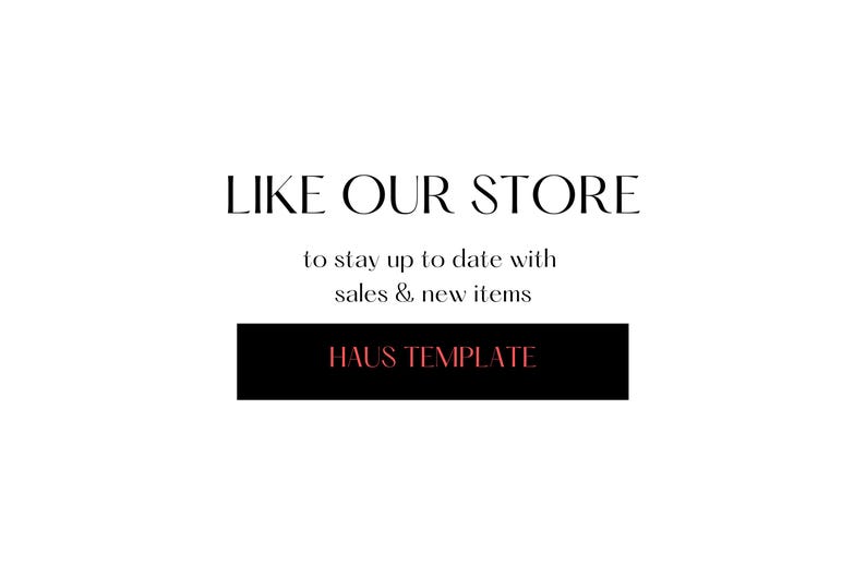 Peut inclure: Texte noir et blanc sur fond blanc qui dit "LIKE OUR STORE to stay up to date with sales & new items HAUS TEMPLATE".