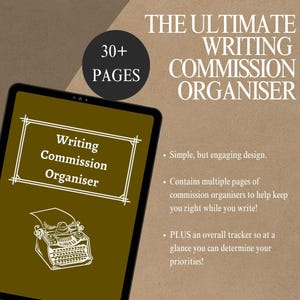 May include: A digital tablet displaying a brown background with the text "Writing Commission Organiser" and a vintage typewriter illustration. The text "30+ PAGES" is in a circle at the top left corner of the image. The text "THE ULTIMATE WRITING COMMISSION ORGANISER" is at the top right corner of the image. The text below the tablet reads: "Simple, but engaging design. Contains multiple pages of commission organisers to help keep you right while you write! PLUS an overall tracker so at a glance you can determine your priorities!"