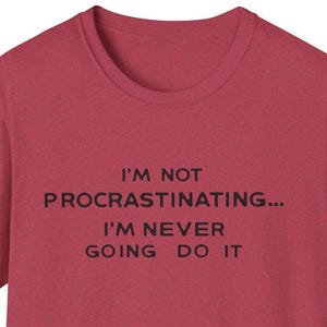 Shirt procrastination, Funny Shirt, Sarcastic Apparel, Procrastination, Gift for her/him, Lazybones shirt, lazy shirt