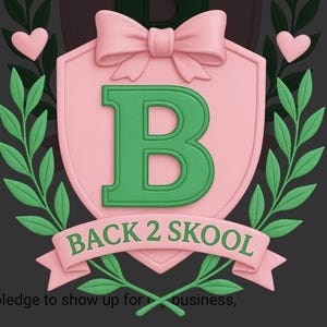 May include: A pink shield-shaped emblem with a green letter "B" in the center, topped with a pink bow. The words "BACK 2 SKOOL" are on a pink banner below the letter. Green leaves and pink hearts surround the emblem.