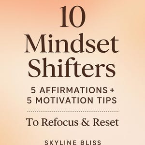 May include: A peach-colored background with the text "10 Mindset Shifters" in brown text. Below the text is "5 Affirmations + 5 Motivation Tips" and "To Refocus & Reset" in brown text. The text "SKYLINE BLISS" is at the bottom of the image.