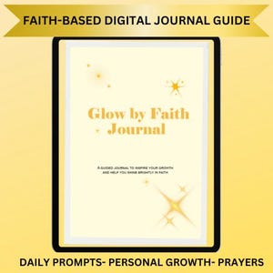 May include: A digital journal with the text "Glow by Faith Journal" in gold lettering. The journal is displayed on a black tablet with the text "A guided journal to inspire your growth and help you shine brightly in faith". The top banner reads "FAITH-BASED DIGITAL JOURNAL GUIDE".