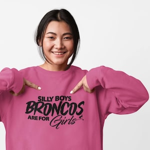 Silly Boys Broncos Are for Girls Sweatshirt | Funny Bronco Girl Crewneck | Women Off-Road SUV Gift | Pink Bronco Lover Pullover