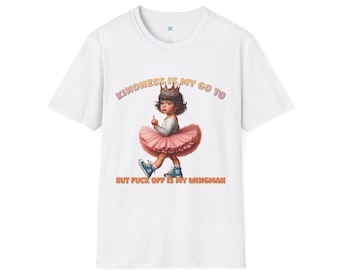 Kindness Is My Go-To But F*** Off Is My Wingman Shirt | Funny Dark Humor Tee | Snarky Sarcastic Graphic T-Shirt | Adult Humor Gift