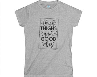 Thick Thighs and Good Vibes T-Shirt | Positive Quote Graphic Tee