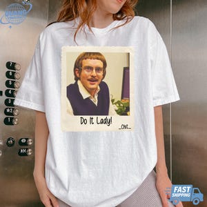 Funny TikTok Do It Lady Chit Tee Shirt, Viral Humor Gift Idea, Graphic Top For Men Women, Hilarious Gag Apparel