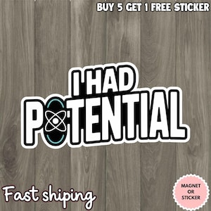 May include: A white sticker with the text "I HAD POTENTIAL" in a bold, sans-serif font. The word "POTENTIAL" features an atom symbol. The sticker is on a wooden background. The text "Fast shipping" is at the bottom.