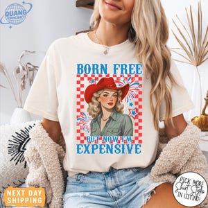 Comfort Colors® Funny 4th of July Shirt, Born Free But Now I&#39;m Expensive Shirt, Womens Fourth of July Shirt, Cowgirl 4th of July,Country Tee