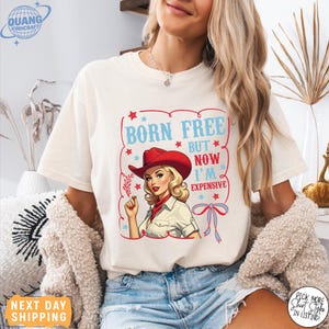 Comfort Colors® Funny 4th of July Shirt, Born Free But Now I&#39;m Expensive Shirt, Womens Fourth of July Shirt, Cowgirl 4th of July,Country Tee