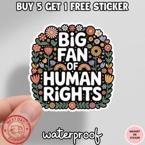May include: A white sticker with the text "BIG FAN OF HUMAN RIGHTS" in a bold font, surrounded by colorful flowers and leaves. The sticker also has the word "waterproof" and a "magnet or sticker" label.