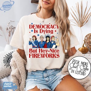 4th Of July Democracy Is Dying But Hey Nice Fireworks Shirt, Fourth of July Sweatshirt, Memorial Day American Patriotic Independence Day Tee