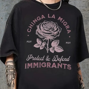 Chinga La Migra Protect Defend Immigrants Shirt, Anti ICE Tee, Liberal Protest, Anti Trump FDT Shirt, Activist Gift, Political Protest Tee