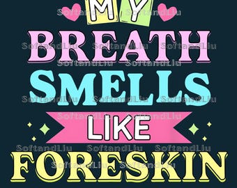 My Breath Smells Like Foreskin Png, Funny Offensive Dirty Humor Png, Inappropriate Embarrassing Png, Hilarious Adult Joke Png, Digital file