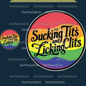 May include: A round sticker with a rainbow background and the words "Sucking Tits and Licking Clits" in black script. A smaller version of the sticker is in the upper left corner. The words "NEW DIGITAL" are at the top.