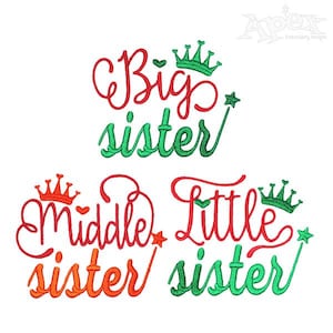 May include: Three embroidery designs for sisters. The top design says "Big sister" in red with a green crown and star. The middle design says "Middle sister" in orange with a red crown and star. The bottom design says "Little sister" in green with a red crown and star.