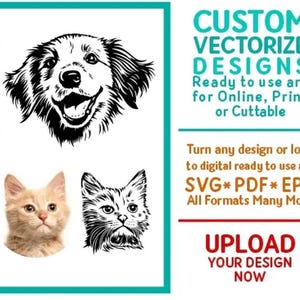 May include: An advertisement for a graphic design service offering custom vectorization of designs for online, print, or cuttable use. The ad features a black and white illustration of a dog and cat, along with the text "CUSTOM VECTORIZE DESIGNS", "Ready to use art for Online, Print or Cuttable", "Turn any design or logo to digital ready to use art", "SVG*PDF*EPS", "All Formats Many More", and "UPLOAD YOUR DESIGN NOW".