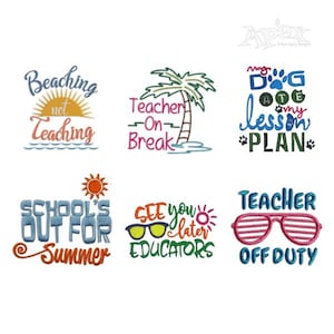 May include: A collection of embroidered designs with summer and teacher themes. The designs include phrases like "Beaching not Teaching," "Teacher on Break," and "School's Out for Summer," along with other fun sayings.