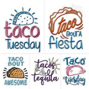 Puede incluir: Una colección de diseños bordados con tacos y frases relacionadas. Los diseños incluyen las frases "Taco Tuesday", "Taco Bouta Fiesta", "Taco Bout Awesome", "Tacos & Tequila" y "Taco Tuesday". Cada diseño presenta una colorida ilustración de taco.