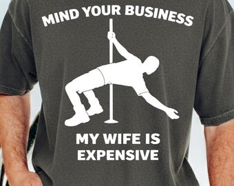 Mind Your Business My Wife Is Expensive PNG, Funny Marriage Humor, Sarcasm Couples Gift png, Adult Joke T-shirt Design (Digital Download).