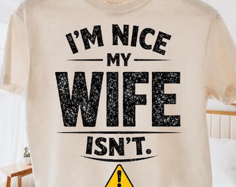 I'm Nice My Wife Isn't PNG, Funny Sarcastic Quote Shirt Design, Couple Humor Png, Married Life Joke Humor Graphic (Digital Download)
