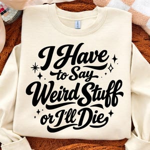 I Have to Say Weird Stuff or I’ll Die SVG PNG, Funny Shirt Design,Cutfile,Sarcastic Quote Png,Quirky Humor,Retro Typography,Digital Download
