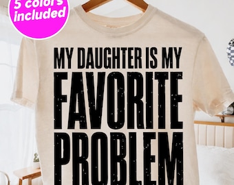 Funny Dad SVG PNG, Daughter Dad Shirt Design, My Daughter Is My Favorite Problem Quote Svg, Father Daughter Gift, Family Humor Sublimation.