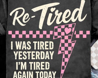 Retired PNG, Funny Sarcastic png, Snarky png, Trendy png, Funny Retired Sarcasm PNG, Retro Always Tired png, Adult Humor (Digital download)