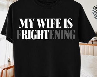 My Wife Is Right Frightening PNG, Funny Husband Wife Saying, Married Couple Humor Design, Sarcastic Relationship Shirt Graphic Cut File
